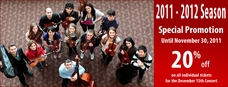 2011-2012 Season - Special Promotion until November 30, 2011 - 20% off on all individual tickets for the December 15th concert