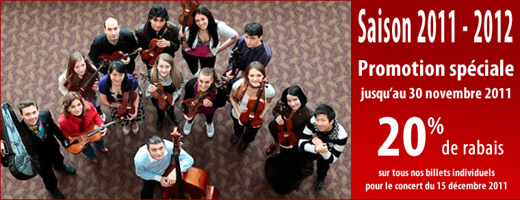 SAISON 2011-2012 - Promotion spéciale jusqu'au 30 novembre 2011 - 20% de rabais sur tous nos billets individuels pour concerts du 15 décembre 2011
